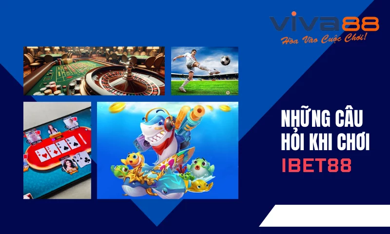 Những câu hỏi thường gặp của người dùng khi chơi tại IBet888 Những câu hỏi thường gặp của người dùng khi chơi tại IBet888